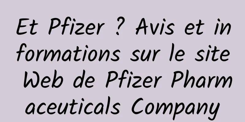 Et Pfizer ? Avis et informations sur le site Web de Pfizer Pharmaceuticals Company
