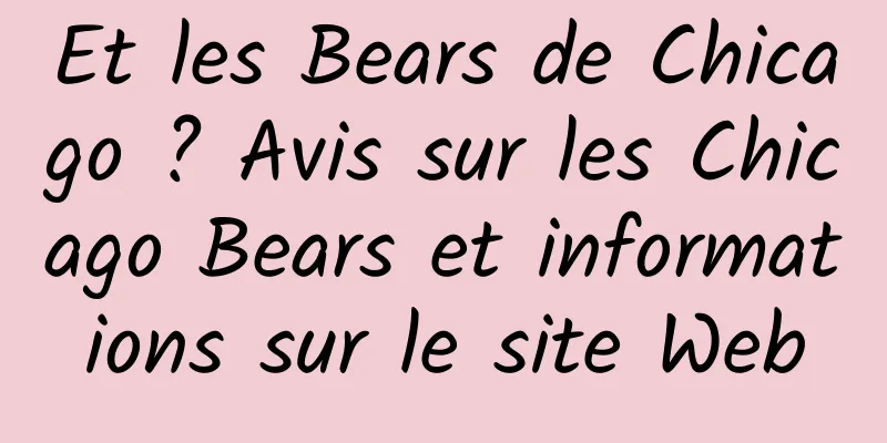 Et les Bears de Chicago ? Avis sur les Chicago Bears et informations sur le site Web