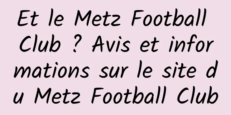 Et le Metz Football Club ? Avis et informations sur le site du Metz Football Club