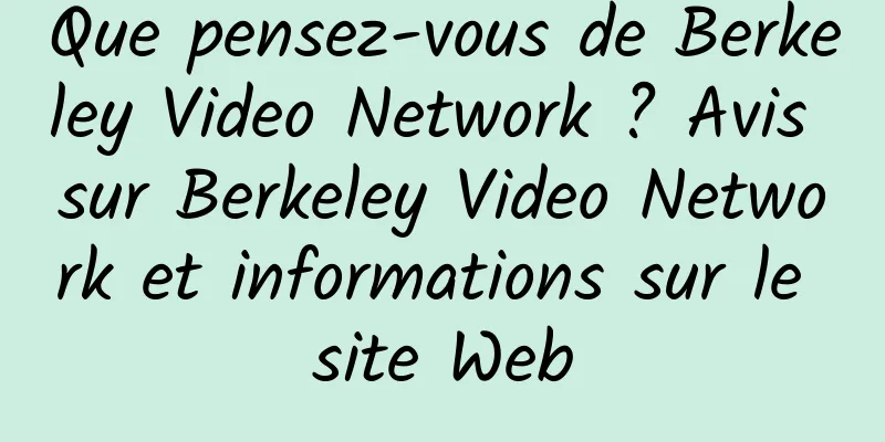 Que pensez-vous de Berkeley Video Network ? Avis sur Berkeley Video Network et informations sur le site Web