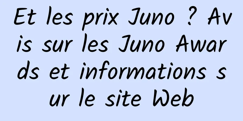 Et les prix Juno ? Avis sur les Juno Awards et informations sur le site Web