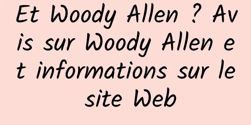 Et Woody Allen ? Avis sur Woody Allen et informations sur le site Web
