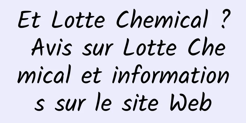 Et Lotte Chemical ? Avis sur Lotte Chemical et informations sur le site Web