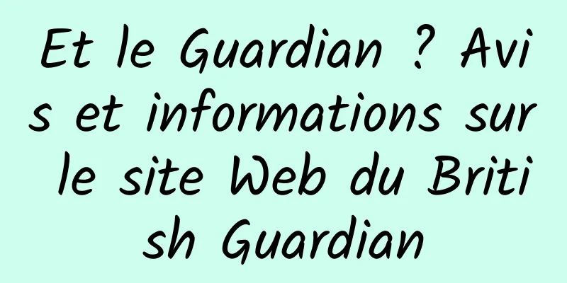 Et le Guardian ? Avis et informations sur le site Web du British Guardian