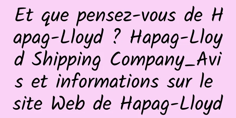Et que pensez-vous de Hapag-Lloyd ? Hapag-Lloyd Shipping Company_Avis et informations sur le site Web de Hapag-Lloyd