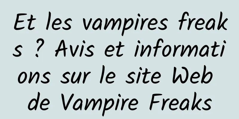 Et les vampires freaks ? Avis et informations sur le site Web de Vampire Freaks