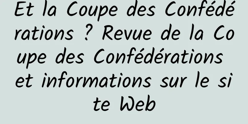 Et la Coupe des Confédérations ? Revue de la Coupe des Confédérations et informations sur le site Web