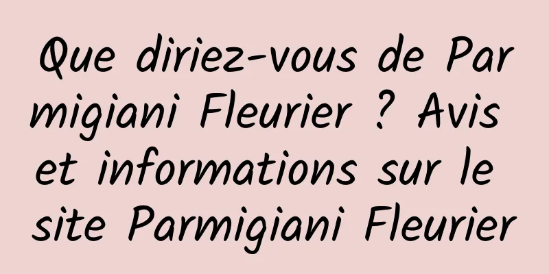 Que diriez-vous de Parmigiani Fleurier ? Avis et informations sur le site Parmigiani Fleurier
