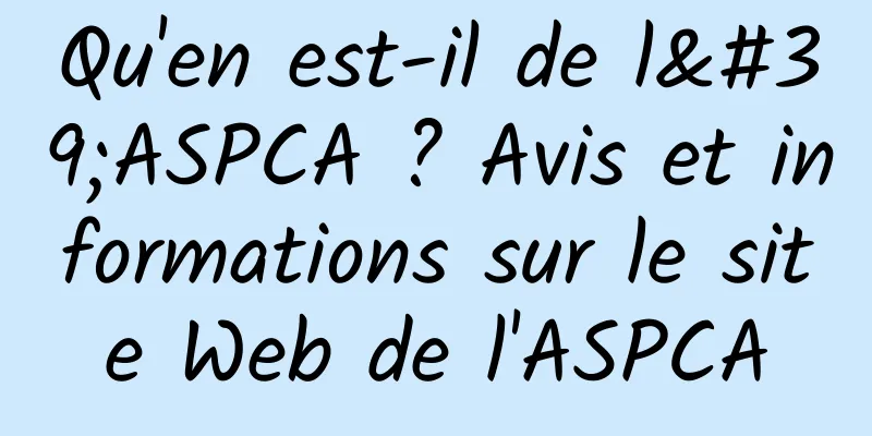 Qu'en est-il de l'ASPCA ? Avis et informations sur le site Web de l'ASPCA