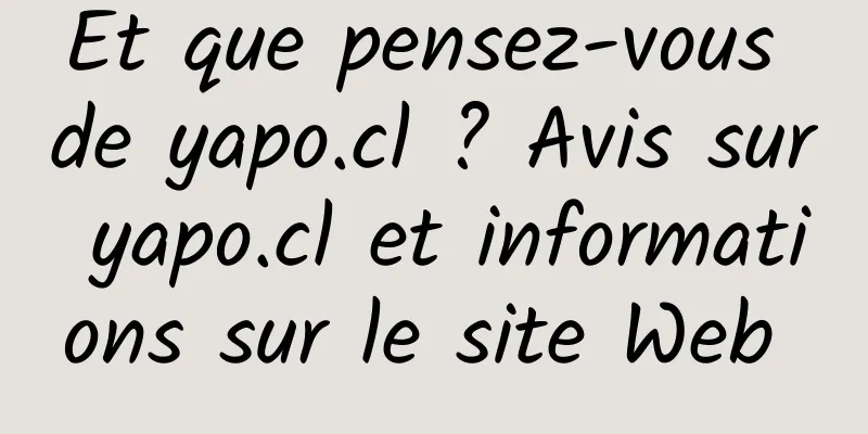 Et que pensez-vous de yapo.cl ? Avis sur yapo.cl et informations sur le site Web 