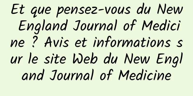 Et que pensez-vous du New England Journal of Medicine ? Avis et informations sur le site Web du New England Journal of Medicine