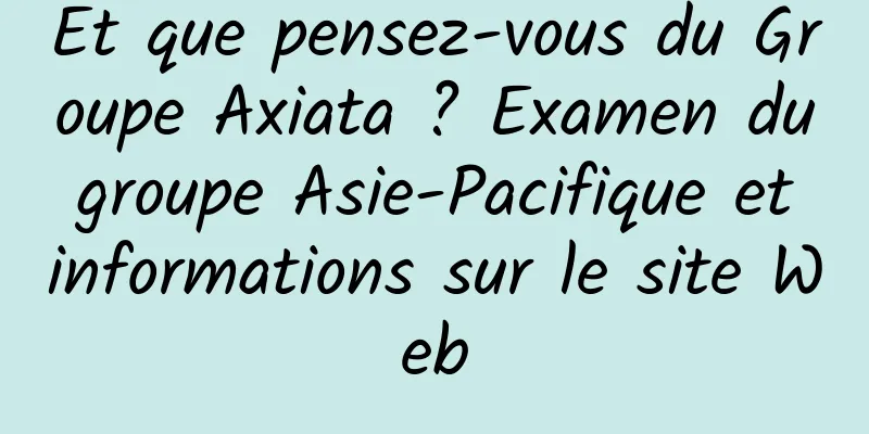 Et que pensez-vous du Groupe Axiata ? Examen du groupe Asie-Pacifique et informations sur le site Web