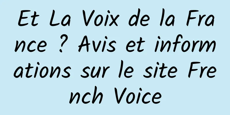 Et La Voix de la France ? Avis et informations sur le site French Voice