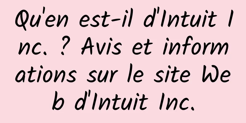 Qu'en est-il d'Intuit Inc. ? Avis et informations sur le site Web d'Intuit Inc.