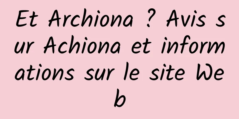 Et Archiona ? Avis sur Achiona et informations sur le site Web