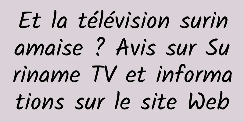 Et la télévision surinamaise ? Avis sur Suriname TV et informations sur le site Web