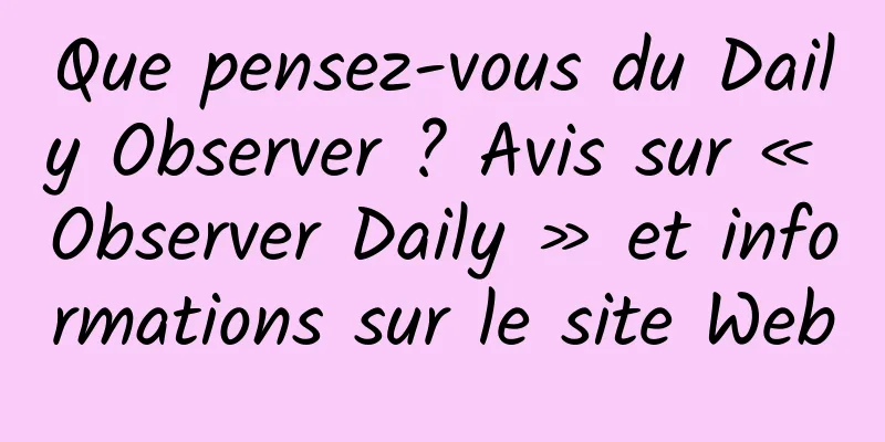 Que pensez-vous du Daily Observer ? Avis sur « Observer Daily » et informations sur le site Web
