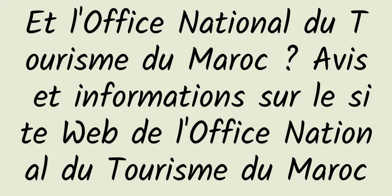 Et l'Office National du Tourisme du Maroc ? Avis et informations sur le site Web de l'Office National du Tourisme du Maroc