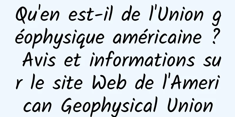 Qu'en est-il de l'Union géophysique américaine ? Avis et informations sur le site Web de l'American Geophysical Union