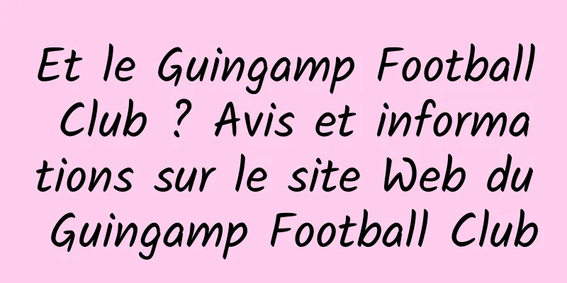 Et le Guingamp Football Club ? Avis et informations sur le site Web du Guingamp Football Club