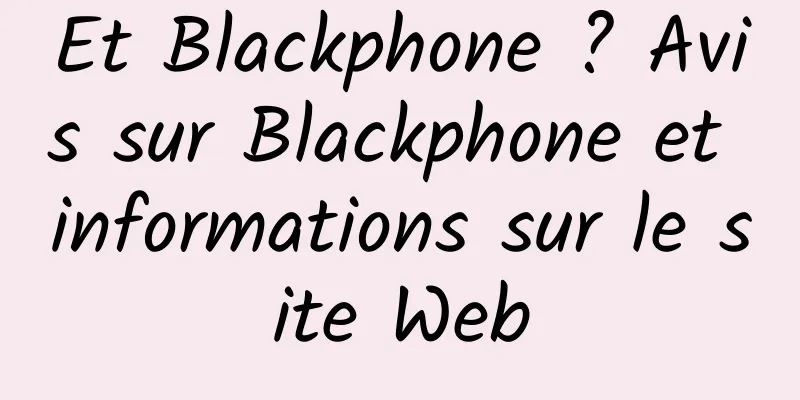 Et Blackphone ? Avis sur Blackphone et informations sur le site Web