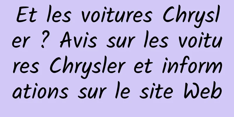 Et les voitures Chrysler ? Avis sur les voitures Chrysler et informations sur le site Web