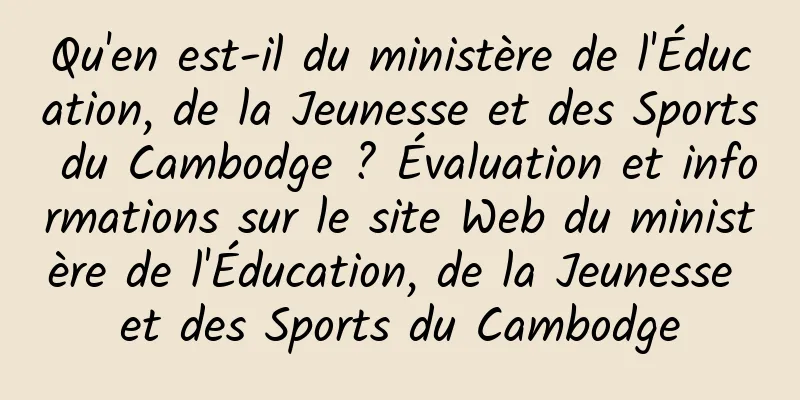 Qu'en est-il du ministère de l'Éducation, de la Jeunesse et des Sports du Cambodge ? Évaluation et informations sur le site Web du ministère de l'Éducation, de la Jeunesse et des Sports du Cambodge