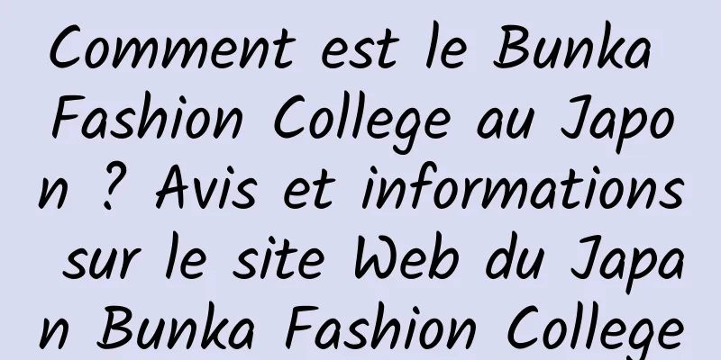 Comment est le Bunka Fashion College au Japon ? Avis et informations sur le site Web du Japan Bunka Fashion College