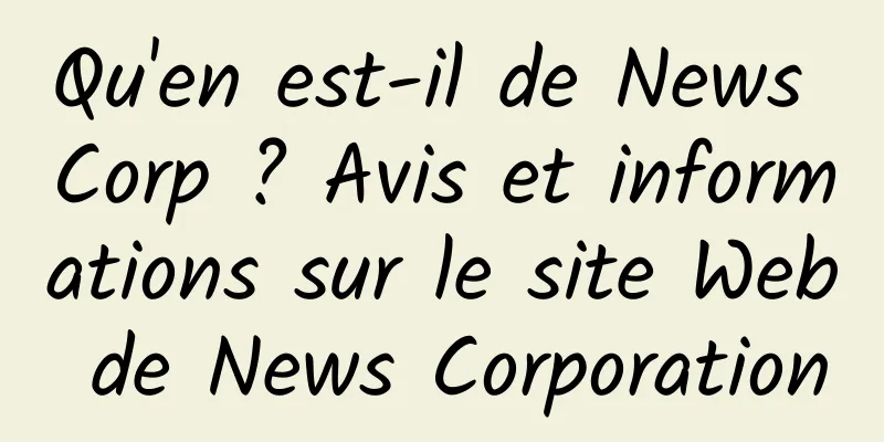 Qu'en est-il de News Corp ? Avis et informations sur le site Web de News Corporation