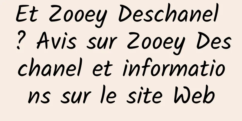 Et Zooey Deschanel ? Avis sur Zooey Deschanel et informations sur le site Web