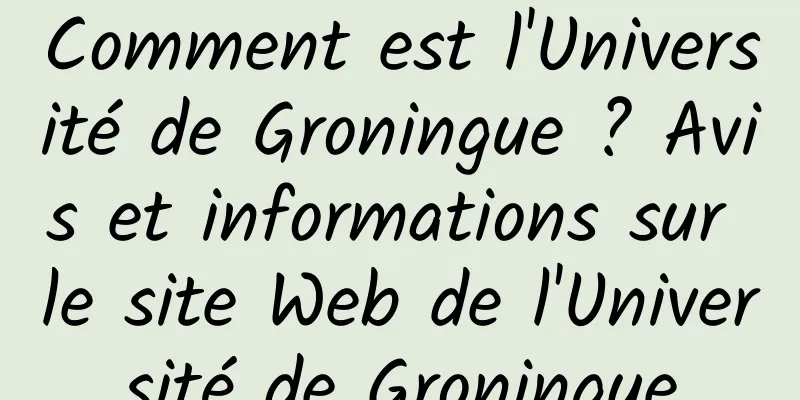 Comment est l'Université de Groningue ? Avis et informations sur le site Web de l'Université de Groningue