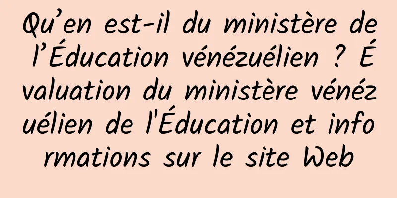 Qu’en est-il du ministère de l’Éducation vénézuélien ? Évaluation du ministère vénézuélien de l'Éducation et informations sur le site Web