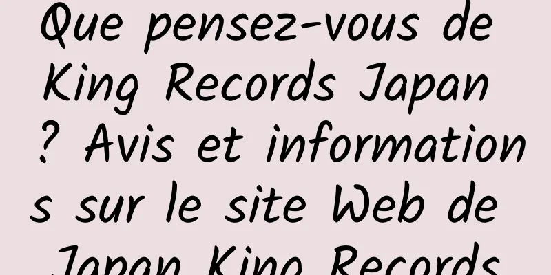 Que pensez-vous de King Records Japan ? Avis et informations sur le site Web de Japan King Records