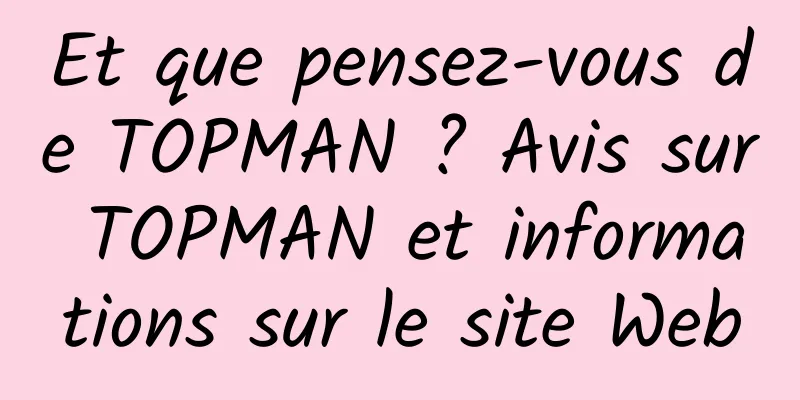 Et que pensez-vous de TOPMAN ? Avis sur TOPMAN et informations sur le site Web