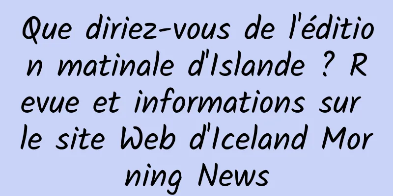 Que diriez-vous de l'édition matinale d'Islande ? Revue et informations sur le site Web d'Iceland Morning News