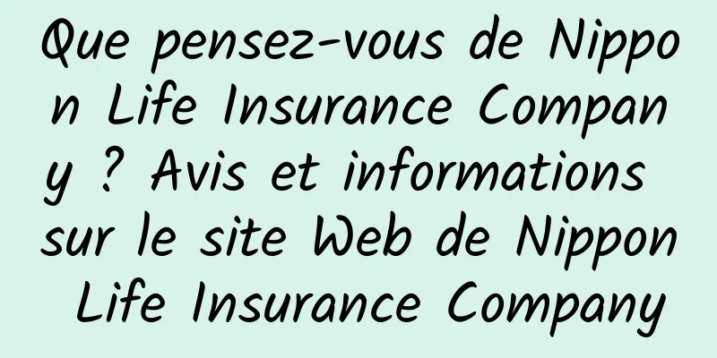 Que pensez-vous de Nippon Life Insurance Company ? Avis et informations sur le site Web de Nippon Life Insurance Company