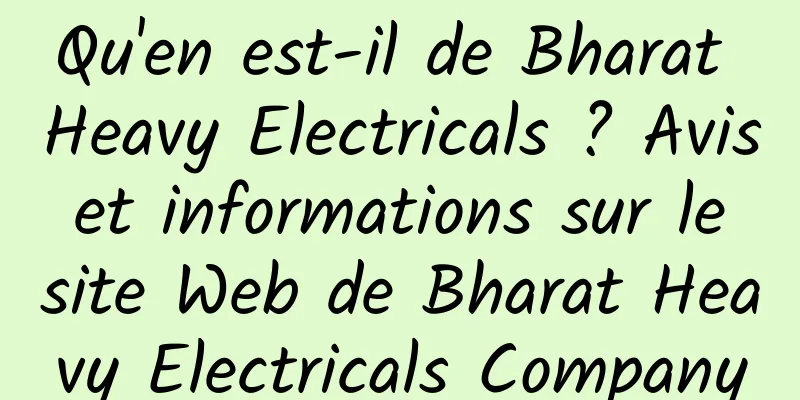 Qu'en est-il de Bharat Heavy Electricals ? Avis et informations sur le site Web de Bharat Heavy Electricals Company