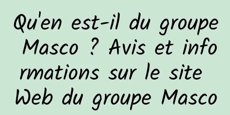 Qu'en est-il du groupe Masco ? Avis et informations sur le site Web du groupe Masco