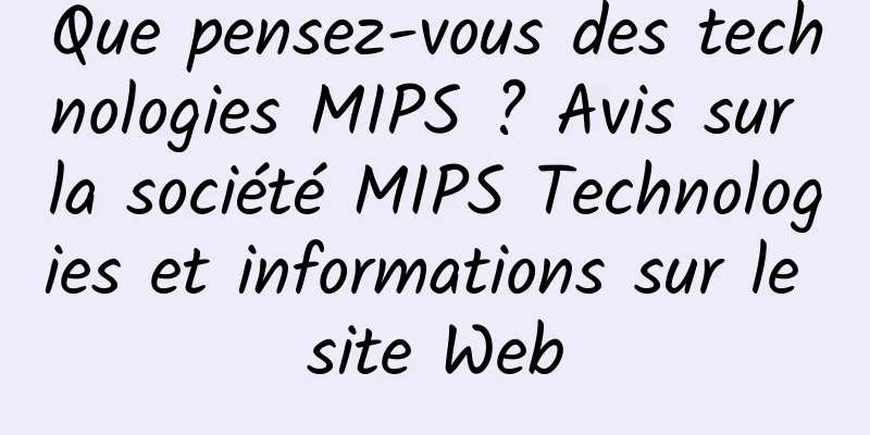 Que pensez-vous des technologies MIPS ? Avis sur la société MIPS Technologies et informations sur le site Web