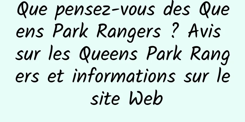 Que pensez-vous des Queens Park Rangers ? Avis sur les Queens Park Rangers et informations sur le site Web