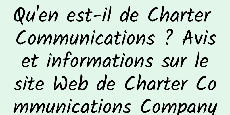 Qu'en est-il de Charter Communications ? Avis et informations sur le site Web de Charter Communications Company