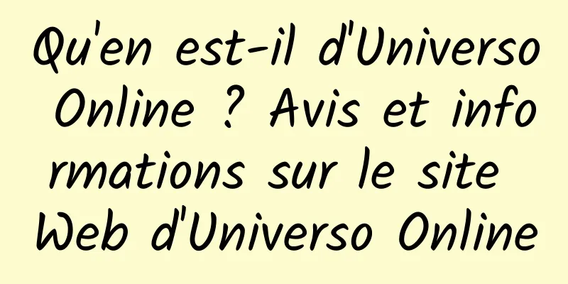 Qu'en est-il d'Universo Online ? Avis et informations sur le site Web d'Universo Online