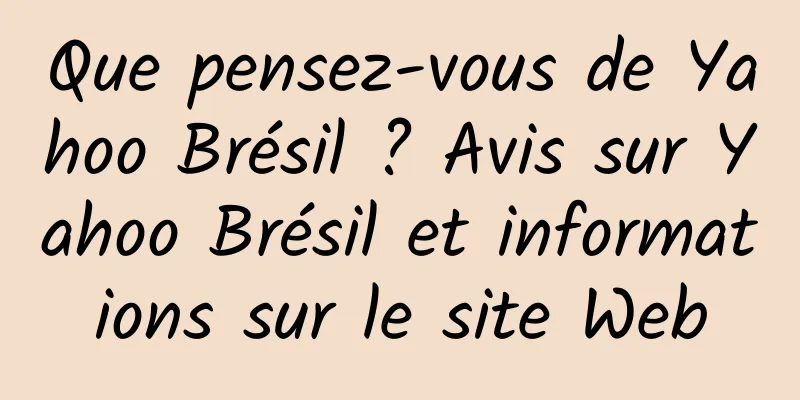 Que pensez-vous de Yahoo Brésil ? Avis sur Yahoo Brésil et informations sur le site Web
