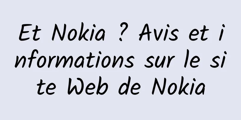 Et Nokia ? Avis et informations sur le site Web de Nokia