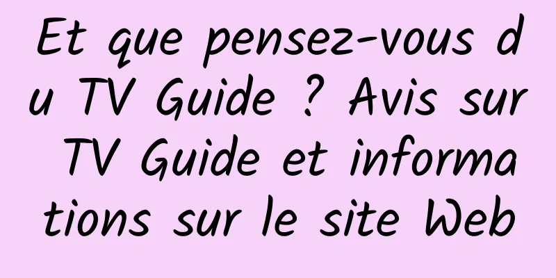 Et que pensez-vous du TV Guide ? Avis sur TV Guide et informations sur le site Web