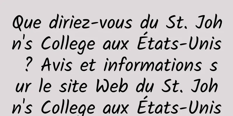 Que diriez-vous du St. John's College aux États-Unis ? Avis et informations sur le site Web du St. John's College aux États-Unis