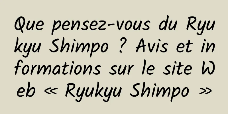 Que pensez-vous du Ryukyu Shimpo ? Avis et informations sur le site Web « Ryukyu Shimpo »