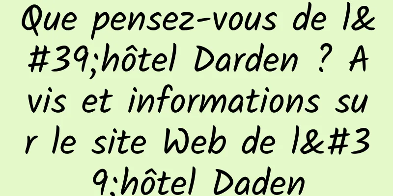 Que pensez-vous de l'hôtel Darden ? Avis et informations sur le site Web de l'hôtel Daden