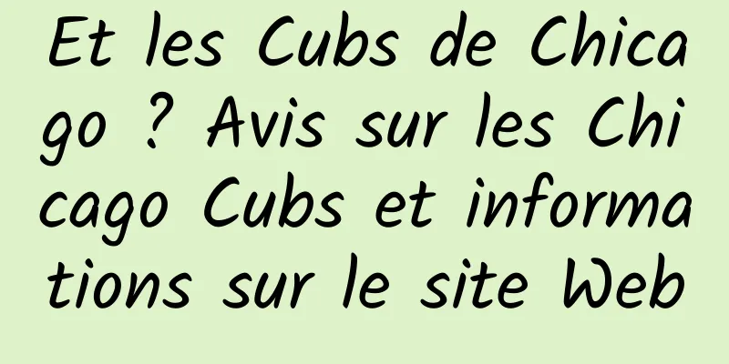 Et les Cubs de Chicago ? Avis sur les Chicago Cubs et informations sur le site Web
