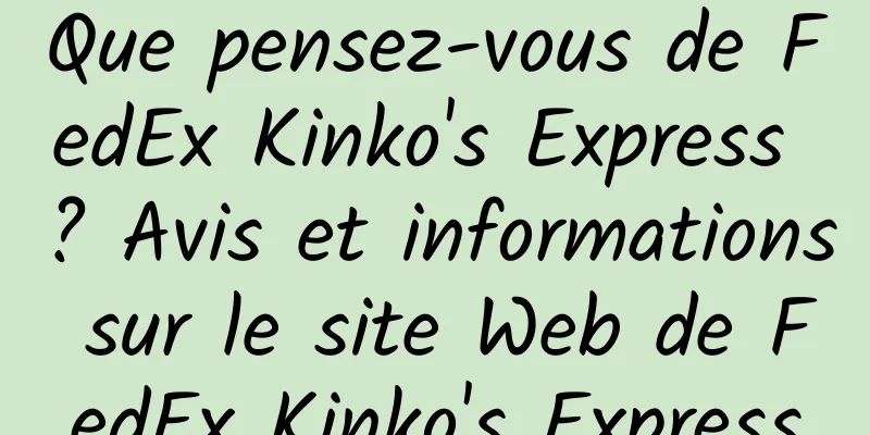 Que pensez-vous de FedEx Kinko's Express ? Avis et informations sur le site Web de FedEx Kinko's Express